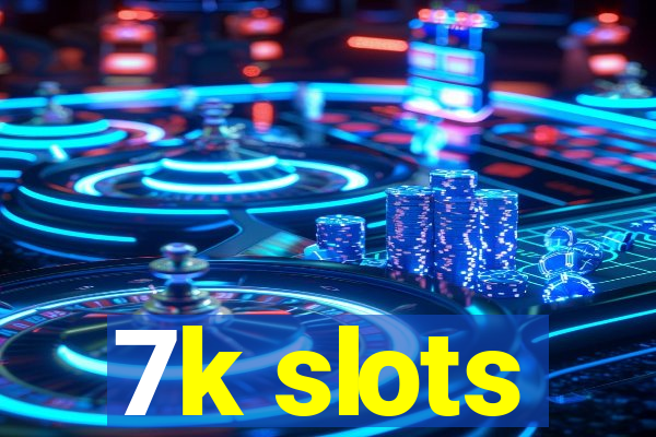 7k slots